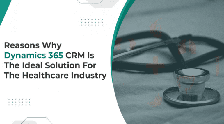 Reasons Why Dynamics 365 CRM Is Best For The Healthcare Industry