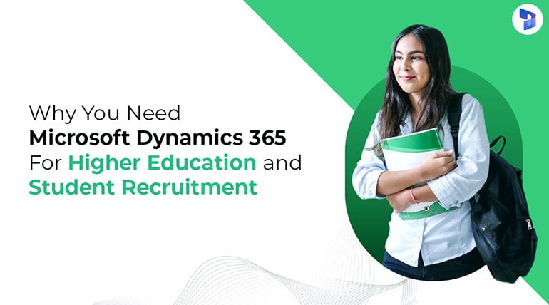 Why You Need Microsoft Dynamics 365 For Higher Education And Student Recruitment