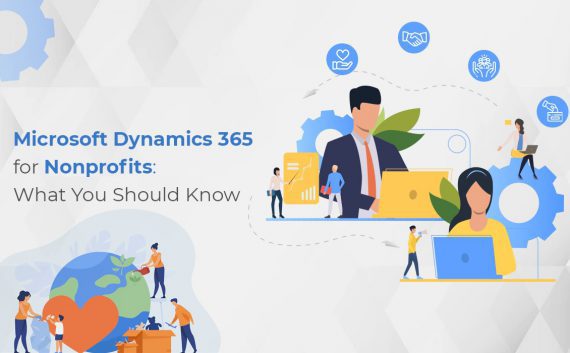 Microsoft Dynamics 365 for Nonprofits: Everything You Need To Know