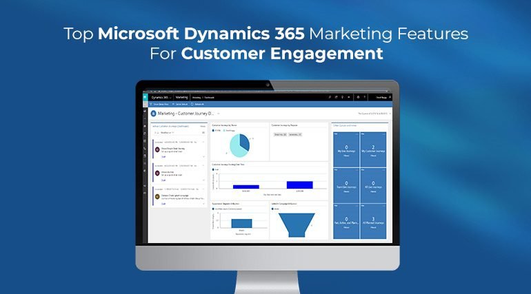 Top Microsoft dynamics 365 marketing features for customer engagement