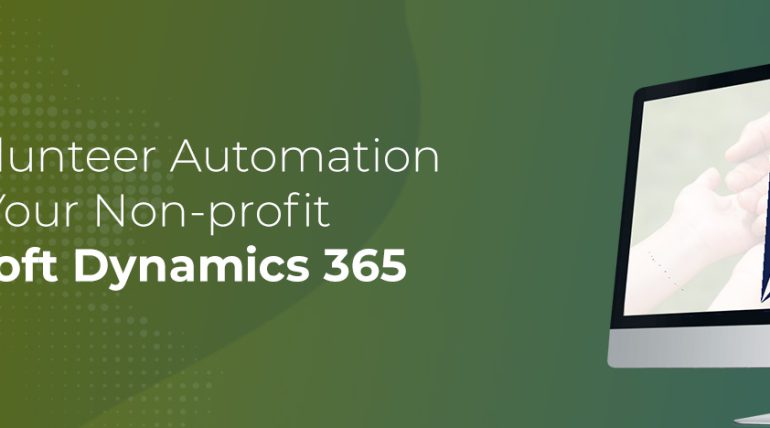 Establish Volunteer Automation Process for Your Non-profit with Microsoft Dynamics 365  