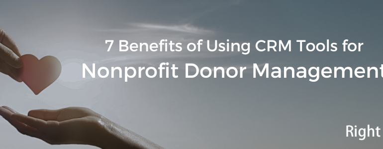 7 Benefits of Using CRM Tools for Nonprofit Donor Management