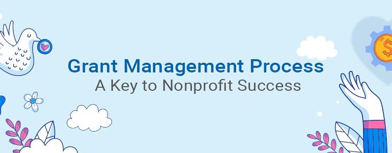 Grant Management Process: A Key to Nonprofit Success 