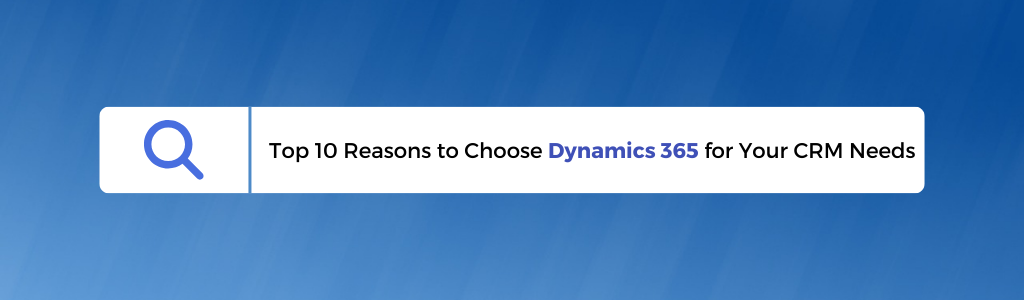 Reasons to Choose Microsoft Dynamics 365