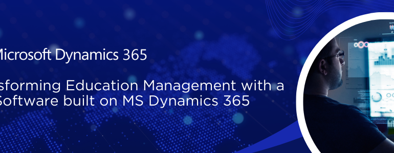 Transforming Education Management with K12 Software built on MS Dynamics 365